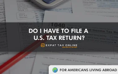 do-i-have-to-file-a-us-tax-return-american-expat